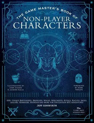 The Game Master's Book of Non-Player Characters: Ponad 500 unikalnych barmanów, awanturników, magów, kupców, rycerzy, łotrzyków, mędrców, żeglarzy, wojowników i dziwaków. - The Game Master's Book of Non-Player Characters: 500+ Unique Bartenders, Brawlers, Mages, Merchants, Royals, Rogues, Sages, Sailors, Warriors, Weirdos