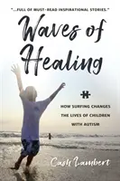 Fale uzdrowienia: Jak surfing zmienia życie dzieci z autyzmem - Waves of Healing: How Surfing Changes the Lives of Children with Autism