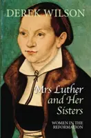 Pani Luter i jej siostry: Kobiety w reformacji - Mrs Luther and Her Sisters: Women in the Reformation