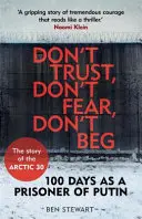 Nie ufaj, nie bój się, nie żebrz - 100 dni jako więzień Putina - Historia Arktyki 30 - Don't Trust, Don't Fear, Don't Beg - 100 Days as a Prisoner of Putin - The Story of the Arctic 30