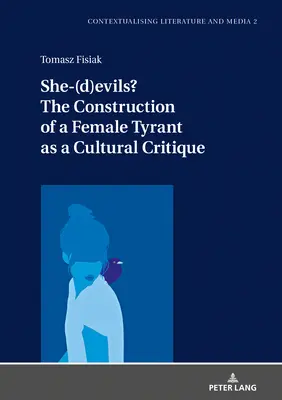 She-(D)Evils: konstrukcja kobiecego tyrana jako krytyka kulturowa - She-(D)Evils? the Construction of a Female Tyrant as a Cultural Critique