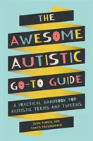 The Awesome Autistic Go-To Guide: Praktyczny podręcznik dla autystycznych nastolatków i nastolatków - The Awesome Autistic Go-To Guide: A Practical Handbook for Autistic Teens and Tweens