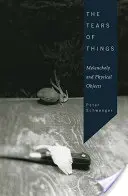 Łzy rzeczy: Melancholia i przedmioty fizyczne - The Tears of Things: Melancholy and Physical Objects