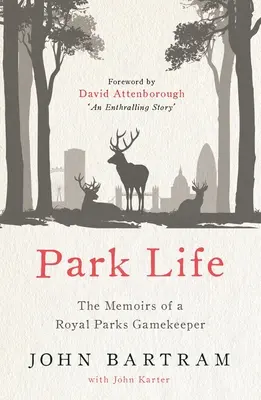 Życie w parku: Wspomnienia strażnika parków królewskich - Park Life: The Memoirs of a Royal Parks Gamekeeper