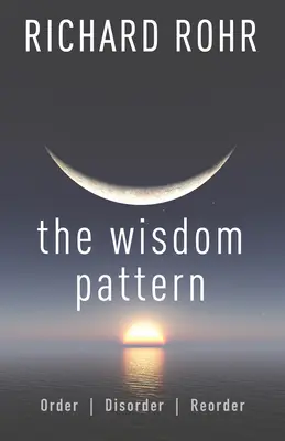 Wzorzec Mądrości: Porządek, nieporządek, uporządkowanie - The Wisdom Pattern: Order, Disorder, Reorder