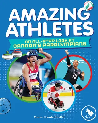 Niesamowici sportowcy: Spojrzenie wszystkich gwiazd na kanadyjskich paraolimpijczyków - Amazing Athletes: An All-Star Look at Canada's Paralympians