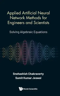 Stosowane metody sztucznych sieci neuronowych dla inżynierów i naukowców: Rozwiązywanie równań algebraicznych - Applied Artificial Neural Network Methods for Engineers and Scientists: Solving Algebraic Equations