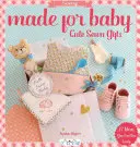 Made for Baby: Urocze szyte prezenty - Made for Baby: Cute Sewn Gifts