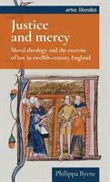 Sprawiedliwość i miłosierdzie: Teologia moralna i wykonywanie prawa w dwunastowiecznej Anglii - Justice and mercy: Moral theology and the exercise of law in twelfth-century England