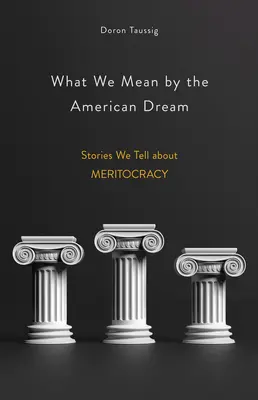 Co rozumiemy przez amerykański sen: Historie, które opowiadamy o merytokracji - What We Mean by the American Dream: Stories We Tell about Meritocracy