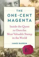 The One-Cent Magenta: Wewnątrz dążenia do posiadania najcenniejszego znaczka na świecie - The One-Cent Magenta: Inside the Quest to Own the Most Valuable Stamp in the World