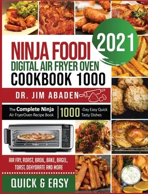 Ninja Foodi Digital Air Fryer Oven Cookbook 1000: The Complete Ninja Air Fryer Oven Recipe Book 1000-Day Easy Quick Tasty Dishes Air Fry, Roast, Broil, - Ninja Foodi Digital Air Fryer Oven Cookbook 1000: The Complete Ninja Air Fryer Oven Recipe Book1000-Day Easy Quick Tasty Dishes Air Fry, Roast, Broil,