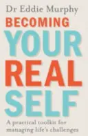 Stawanie się prawdziwym sobą - praktyczny zestaw narzędzi do radzenia sobie z życiowymi wyzwaniami - Becoming Your Real Self - A Practical Toolkit for Managing Life's Challenges