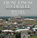 Od Epsom do Tralee: Podróż po torach wyścigowych Wysp Brytyjskich - From Epsom to Tralee: A Journey Round the Racecourses of the British Isles