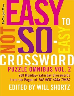 The New York Times Easy to Not-So-Easy Crossword Puzzle Omnibus Volume 2: 200 poniedziałkowych i sobotnich krzyżówek ze stron New York Timesa [The New York Times - The New York Times Easy to Not-So-Easy Crossword Puzzle Omnibus Volume 2: 200 Monday--Saturday Crosswords from the Pages of the New York Times