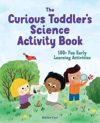 The Toddler's Science Activity Book: Ponad 100 zabawnych ćwiczeń dla ciekawskich dzieci - The Toddler's Science Activity Book: 100+ Fun Early Learning Activities for Curious Kids