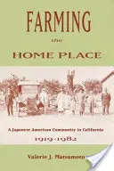 Rolnictwo w miejscu zamieszkania: Japońska społeczność w Kalifornii, 1919-1982 - Farming the Home Place: A Japanese Community in California, 1919-1982