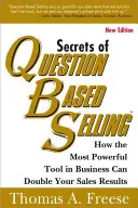 Sekrety sprzedaży opartej na pytaniach: Jak najpotężniejsze narzędzie w biznesie może podwoić wyniki sprzedaży - Secrets of Question-Based Selling: How the Most Powerful Tool in Business Can Double Your Sales Results