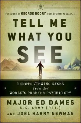 Powiedz mi, co widzisz: Przypadki zdalnego widzenia od światowego szpiega-psychologa - Tell Me What You See: Remote Viewing Cases from the World's Premier Psychic Spy