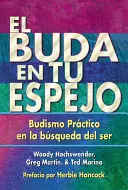 El Buda En Tu Espejo: Budismo Prctico En La Bsqueda del Ser = Budda w twoim lustrze - El Buda En Tu Espejo: Budismo Prctico En La Bsqueda del Ser = The Buddha in Your Mirror