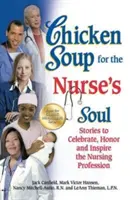 Zupa z kurczaka dla duszy pielęgniarki: historie, które celebrują, honorują i inspirują zawód pielęgniarki - Chicken Soup for the Nurse's Soul: Stories to Celebrate, Honor and Inspire the Nursing Profession