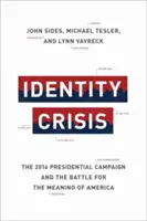 Kryzys tożsamości: Kampania prezydencka 2016 i bitwa o znaczenie Ameryki - Identity Crisis: The 2016 Presidential Campaign and the Battle for the Meaning of America