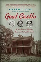 Kozi zamek: Prawdziwa historia morderstwa, rasy i gotyckiego południa - Goat Castle: A True Story of Murder, Race, and the Gothic South