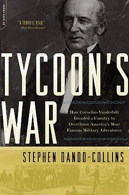 Wojna potentatów: jak Cornelius Vanderbilt najechał kraj, by obalić najsłynniejszego amerykańskiego awanturnika wojskowego - Tycoon's War: How Cornelius Vanderbilt Invaded a Country to Overthrow America's Most Famous Military Adventurer