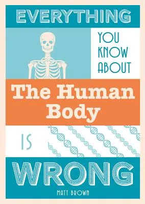 Wszystko, co wiesz o ludzkim ciele, jest błędne - Everything You Know about the Human Body Is Wrong