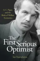 Pierwszy poważny optymista: A. C. Pigou i narodziny ekonomii dobrobytu - The First Serious Optimist: A. C. Pigou and the Birth of Welfare Economics