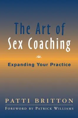 The Art of Sex Coaching: Rozwiń swoją praktykę - The Art of Sex Coaching: Expanding Your Practice