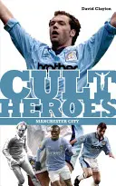 Kultowi bohaterowie Manchesteru City - największe ikony miasta - Manchester City Cult Heroes - City's Greatest Icons