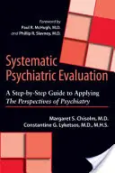 Systematyczna ocena psychiatryczna: Przewodnik krok po kroku dotyczący stosowania perspektyw psychiatrii - Systematic Psychiatric Evaluation: A Step-By-Step Guide to Applying the Perspectives of Psychiatry