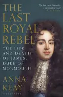 Ostatni królewski buntownik - życie i śmierć Jakuba, księcia Monmouth - Last Royal Rebel - The Life and Death of James, Duke of Monmouth