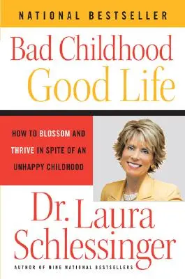 Złe dzieciństwo - dobre życie: jak rozkwitać i rozwijać się pomimo nieszczęśliwego dzieciństwa - Bad Childhood - Good Life: How to Blossom and Thrive in Spite of an Unhappy Childhood