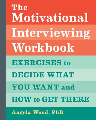 Motivational Interviewing Workbook: Ćwiczenia pozwalające zdecydować, czego chcesz i jak to osiągnąć - The Motivational Interviewing Workbook: Exercises to Decide What You Want and How to Get There