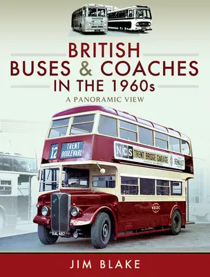 Brytyjskie autobusy i autokary w latach 60. XX wieku: Panoramiczny widok - British Buses and Coaches in the 1960s: A Panoramic View