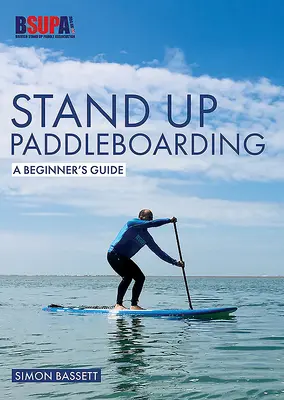 Stand Up Paddleboarding: Przewodnik dla początkujących: Naucz się pływać - Stand Up Paddleboarding: A Beginner's Guide: Learn to Sup