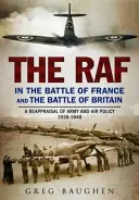 RAF w bitwie o Francję i bitwie o Wielką Brytanię: Ponowna ocena polityki armii i lotnictwa w latach 1938-1940 - The RAF in the Battle of France and the Battle of Britain: A Reappraisal of Army and Air Policy 1938-1940