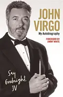 John Virgo: Powiedz dobranoc, JV - Moja autobiografia - John Virgo: Say Goodnight, JV - My Autobiography