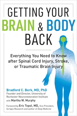 Odzyskaj mózg i ciało: Wszystko, co musisz wiedzieć po urazie rdzenia kręgowego, udarze lub urazowym uszkodzeniu mózgu - Getting Your Brain and Body Back: Everything You Need to Know After Spinal Cord Injury, Stroke, or Traumatic Brain Injury