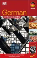 Niemiecki w 3 miesiące - niezbędny przewodnik do zrozumienia i mówienia po niemiecku - German In 3 Months - Your Essential Guide to Understanding and Speaking German