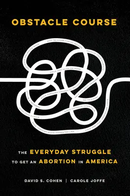 Tor przeszkód: Codzienna walka o aborcję w Ameryce - Obstacle Course: The Everyday Struggle to Get an Abortion in America