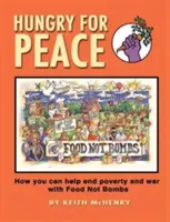 Głodni pokoju: Jak możesz pomóc położyć kres ubóstwu i wojnie dzięki żywności, a nie bombom - Hungry for Peace: How You Can Help End Poverty and War with Food Not Bombs