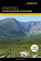 Wędrówki po parku stanowym Baxter w Maine: Przewodnik po największych przygodach pieszych w parku, w tym Mount Katahdin - Hiking Maine's Baxter State Park: A Guide to the Park's Greatest Hiking Adventures Including Mount Katahdin