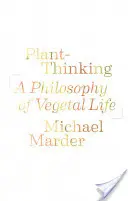 Myślenie roślinne: Filozofia życia roślinnego - Plant-Thinking: A Philosophy of Vegetal Life