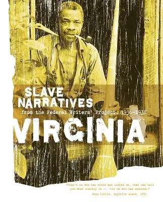 Virginia Slave Narratives: Narracje niewolników z Federalnego Projektu Pisarzy 1936-1938 - Virginia Slave Narratives: Slave Narratives from the Federal Writers' Project 1936-1938