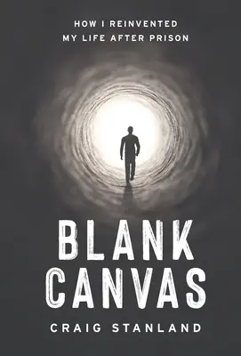 Puste płótno: Jak zmieniłem swoje życie po wyjściu z więzienia - Blank Canvas: How I Reinvented My Life after Prison