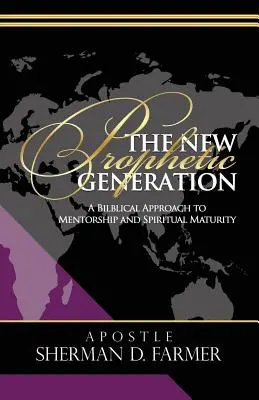 Nowe prorocze pokolenie: Biblijne podejście do mentorstwa i dojrzałości duchowej - The New Prophetic Generation: A Biblical Approach To Mentorship and Spiritual Maturity