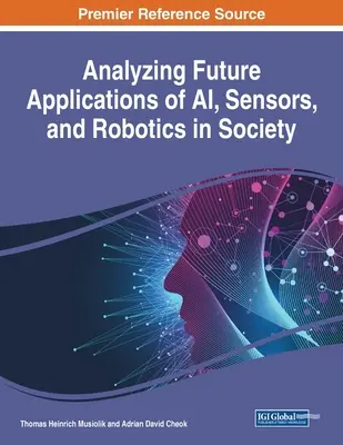 Analiza przyszłych zastosowań sztucznej inteligencji, czujników i robotyki w społeczeństwie - Analyzing Future Applications of AI, Sensors, and Robotics in Society